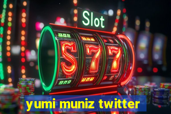 yumi muniz twitter